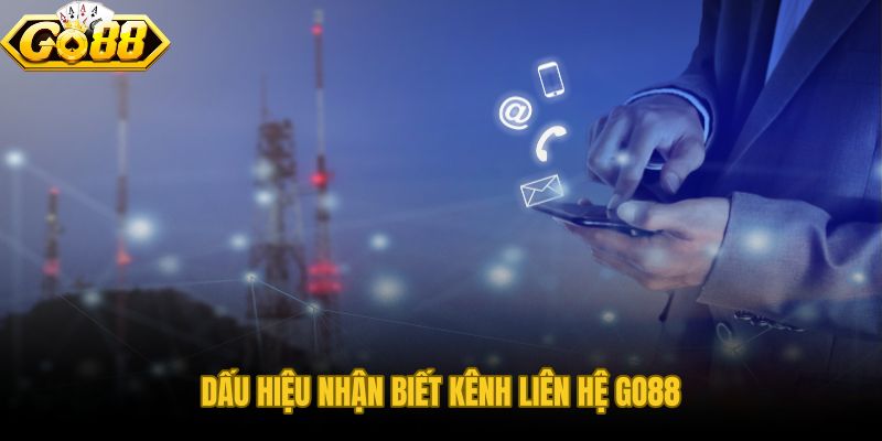Dấu hiệu nhận biết kênh liên hệ GO88 chuẩn